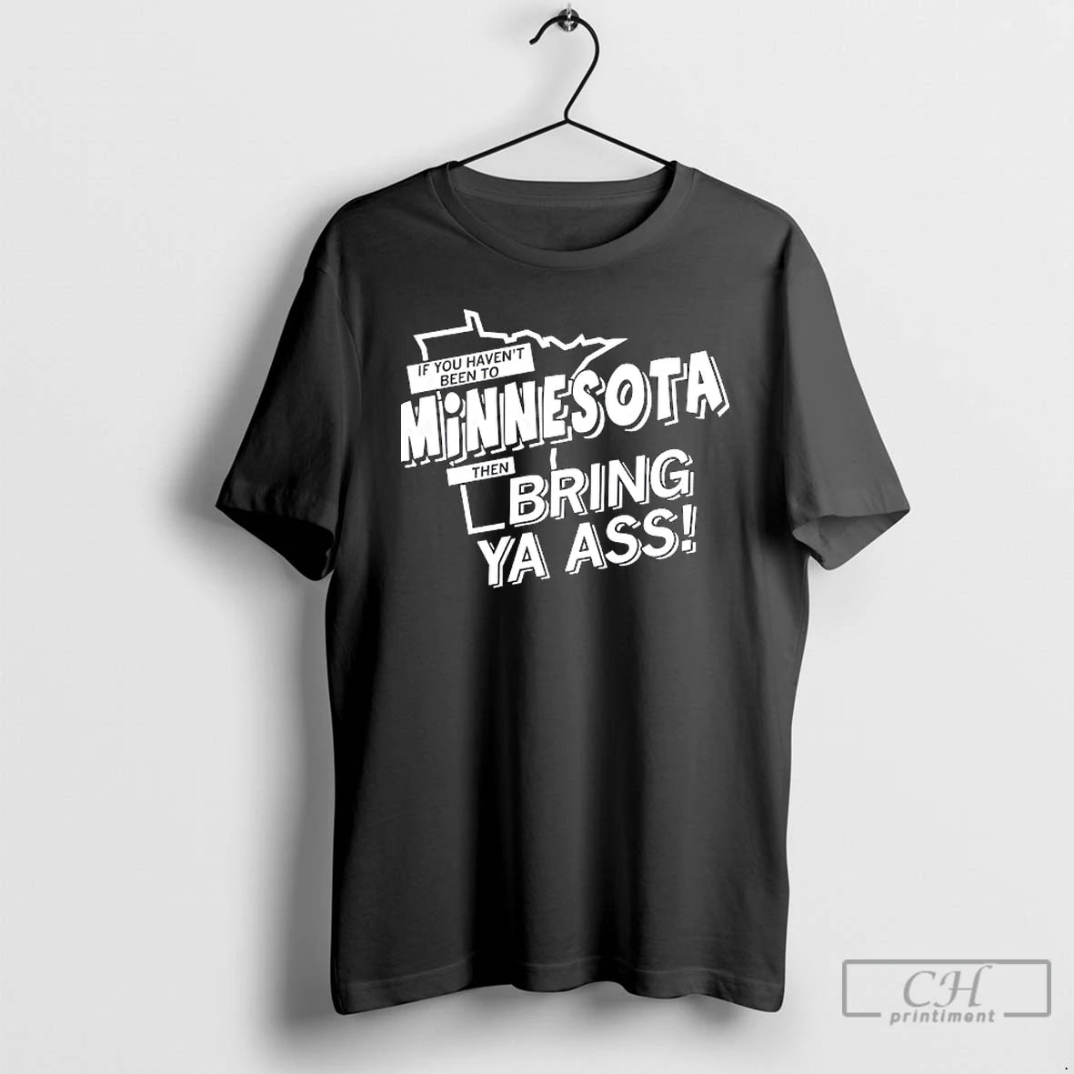Classic If You Havent Been To Minnesota Then Bring Ya Ass T Shirts