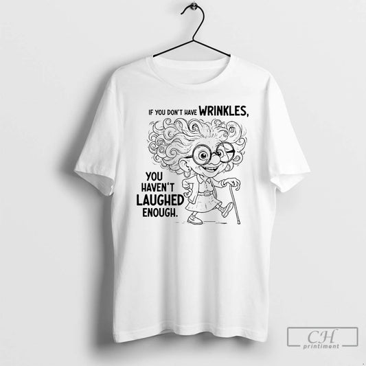 Classic If You Dont Have Wrinkles You Havent Laughed Enough T Shirts