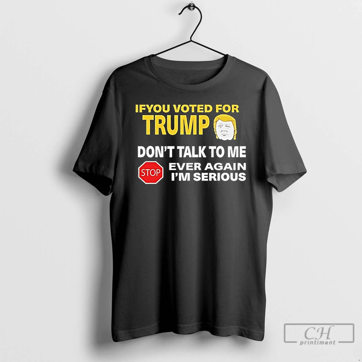 Classic If You Voted For Trump Dont Talk To Me Ever Again T Shirts
