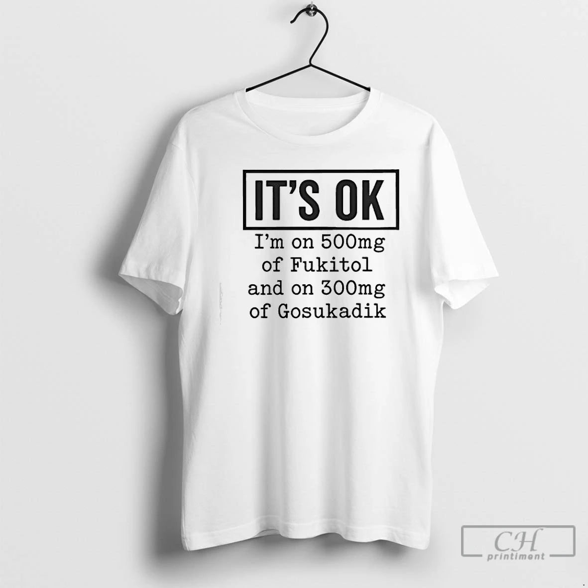 Classic Im On 500mg Of Fukitol And On 300mg Of Gosukadik Its Ok Graphic T-Shirts, Hoodie, Sweatshirt | AU18TeeNovaLab.com
