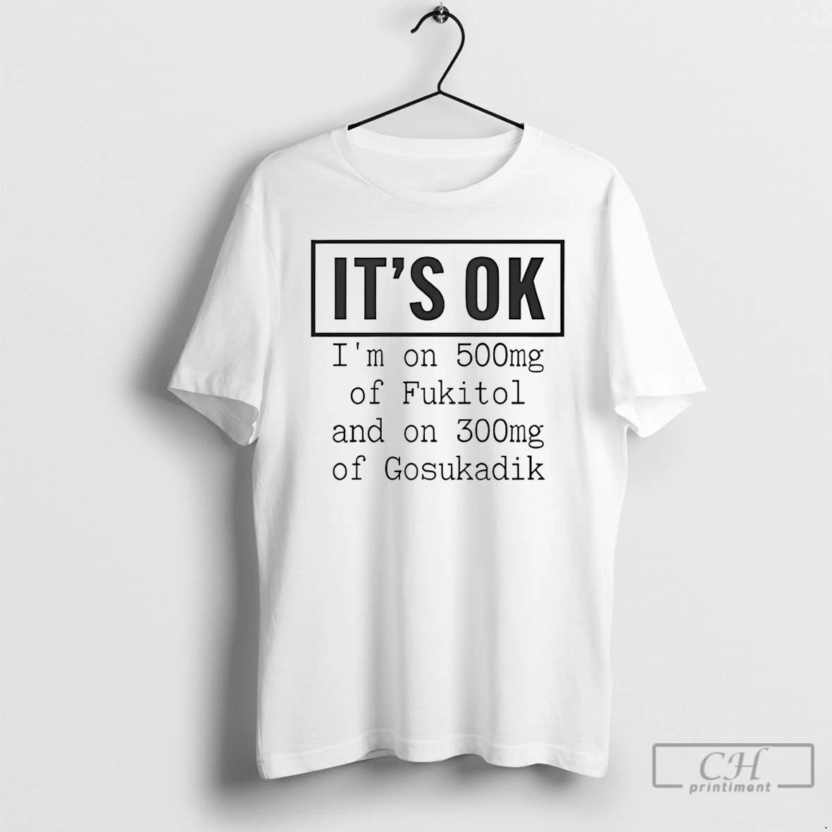 Classic Im On 500mg Of Fukitol And On 300mg Of Gosukadik T-Shirts, Hoodie, Sweatshirt | AU18TeeNovaLab.com