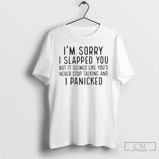 Classic Im Sorry I Slapped You But It Seemed Like Youd Never Stop Talking T-Shirts, Hoodie, Sweatshirt | AU18TeeNovaLab.com
