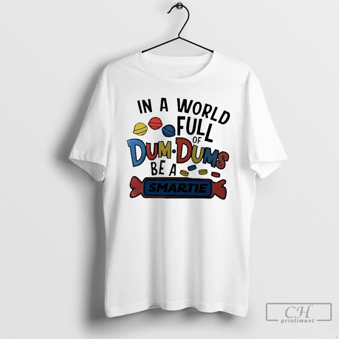 Classic In A World Full Of Dum Dums Be A Smartie T-Shirts, Hoodie, Sweatshirt | AU18TeeNovaLab.com