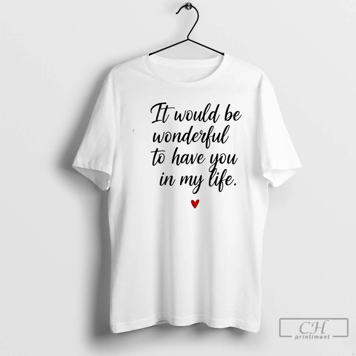 Classic It Would Be Wonderful To Have You In My Life T-Shirts, Hoodie, Sweatshirt | AU18TeeNovaLab.com