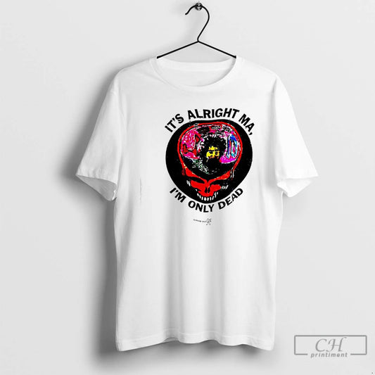 Classic Its Alright Ma Im Only Dead Grateful Dead 80s T-Shirts, Hoodie, Sweatshirt | AU18TeeNovaLab.com
