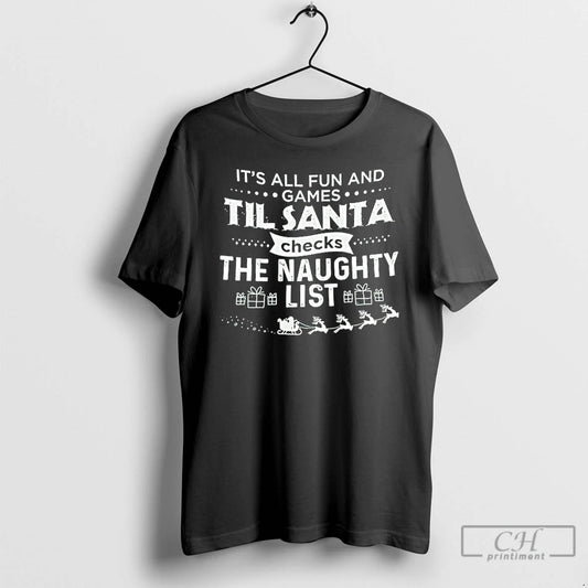 Classic Its All Fun And Games Til Santa Checks The Naughty List T Shirts Sweater Hoodie, Sweatshirt | AU18TeeNovaLab.com