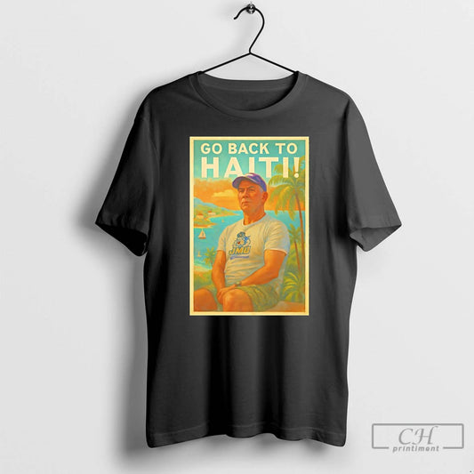 Classic James Pogorelc Go Back To Haiti T Shirts