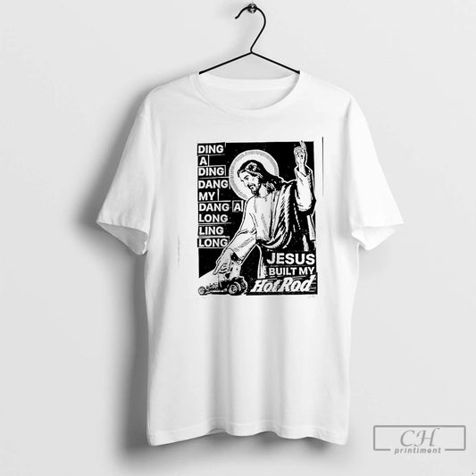 Classic Jesus Built My Hotrod Ding A Ding Dang My Dang A Long Ling Long T-Shirts, Hoodie, Sweatshirt | AU18TeeNovaLab.com