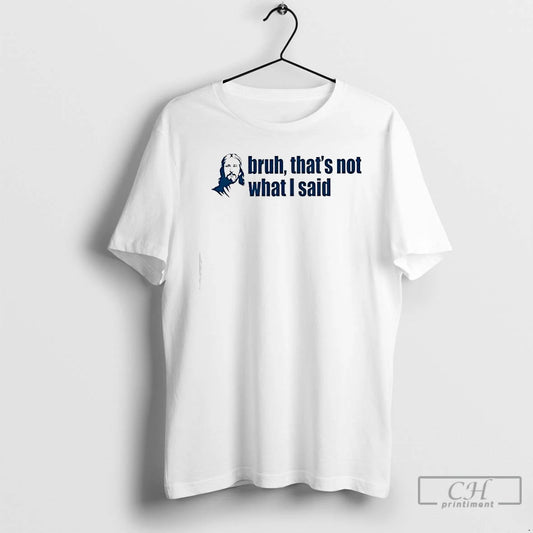 Classic Jesuss Face Bruh Thats Not What I Said T-Shirts, Hoodie, Sweatshirt | AU18TeeNovaLab.com
