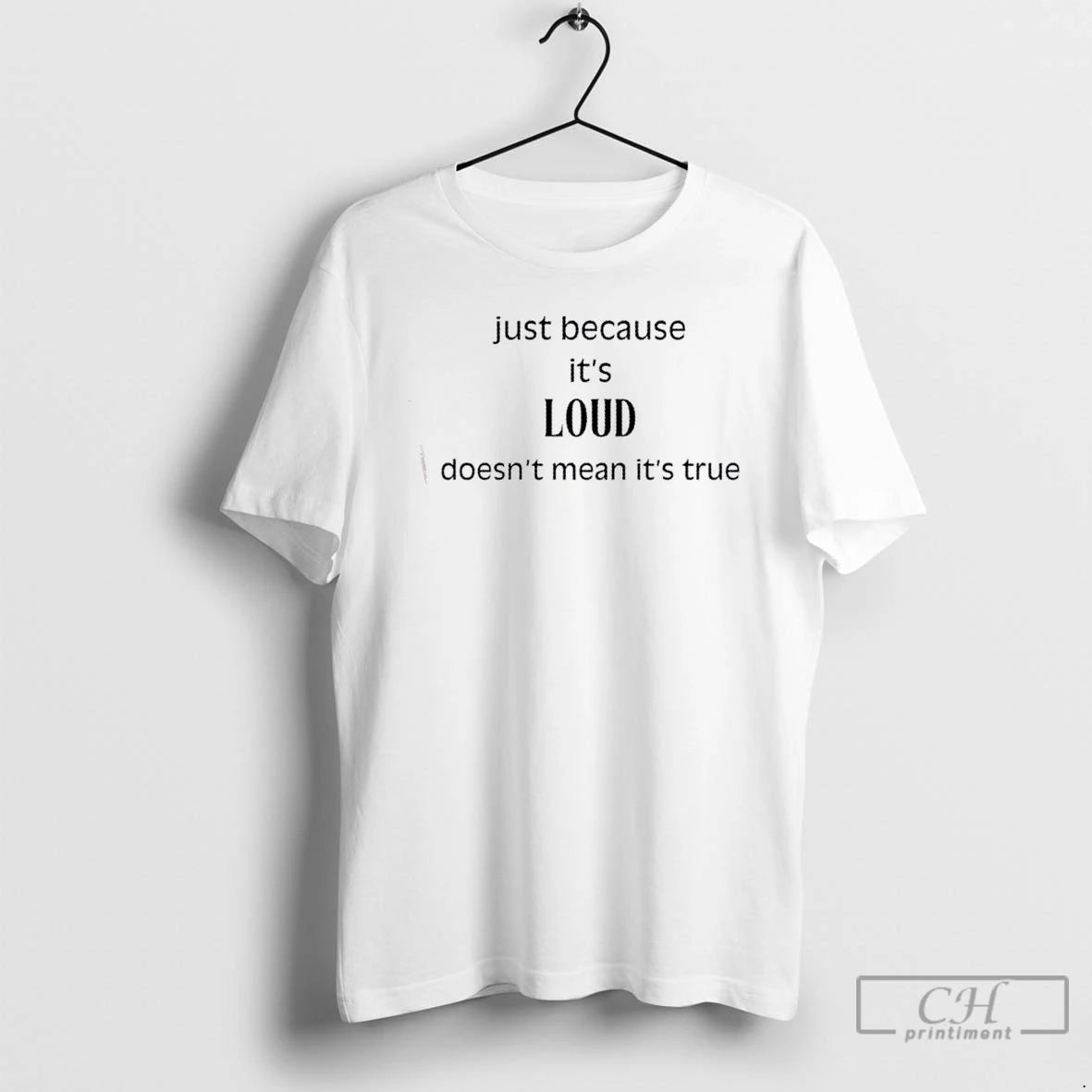 Classic Just Because Its Loud Doesnt Mean Its True T Shirts