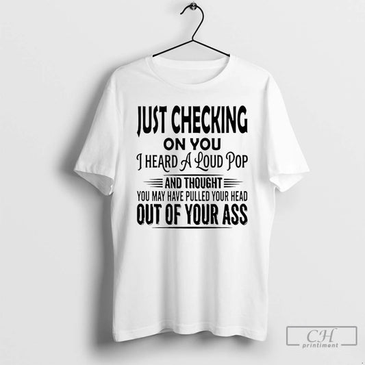 Classic Just Checking On You I Heard A Loud Pop T-Shirts, Hoodie, Sweatshirt | AU18TeeNovaLab.com