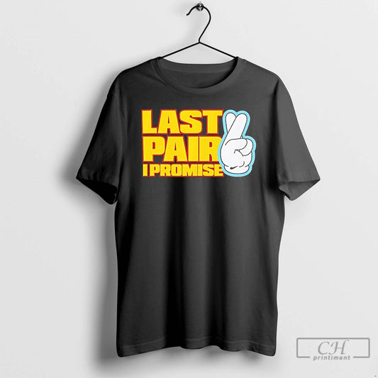 Classic Last Pair I Promise T-Shirts, Hoodie, Sweatshirt | AU18TeeNovaLab.com