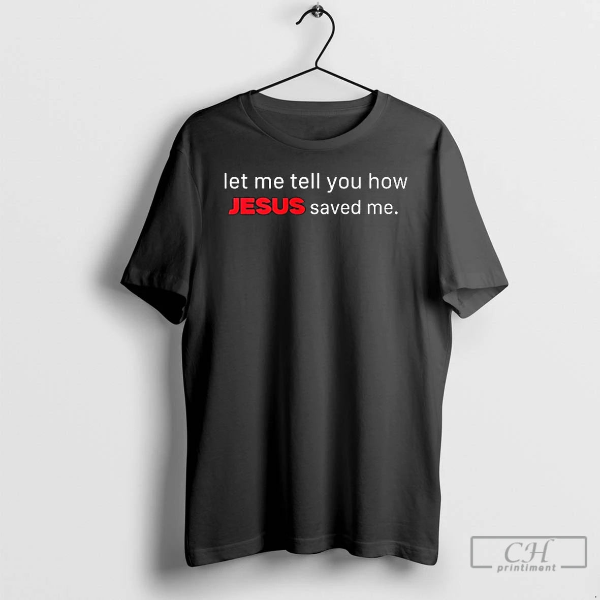 Classic Let Me Tell You How Jesus Saved Me T-Shirts, Hoodie, Sweatshirt | AU18TeeNovaLab.com