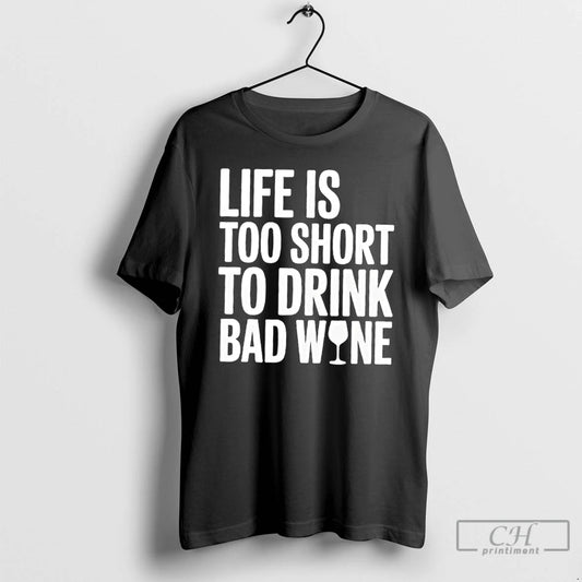 Classic Life Is Too Short To Drink Bad Wine Warning T Shirts