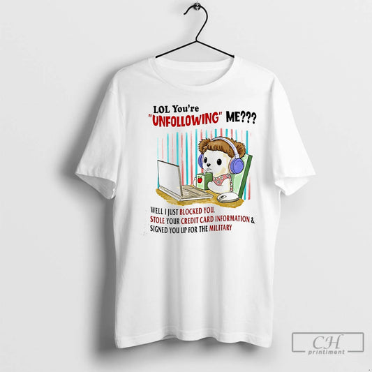 Classic Lol Youre Unfollowing Me Well I Just Blocked You T-Shirts, Hoodie, Sweatshirt | AU18TeeNovaLab.com