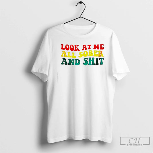 Classic Look At Me All Sober And Shit Vinage T-Shirts, Hoodie, Sweatshirt | AU18TeeNovaLab.com