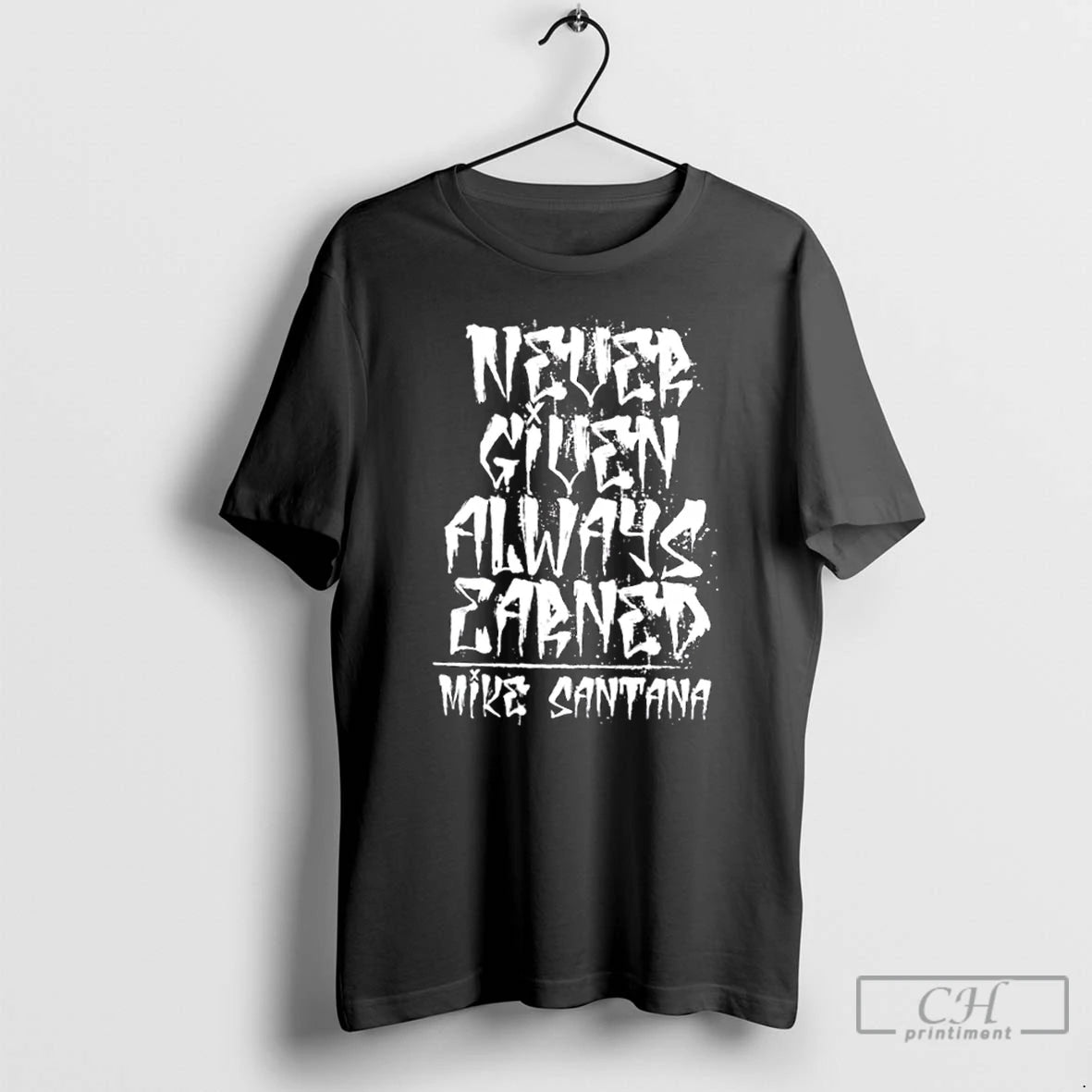 Classic Mike Santana Never Given Always Earned T Shirts Hoodie, Sweatshirt | AU18TeeNovaLab.com