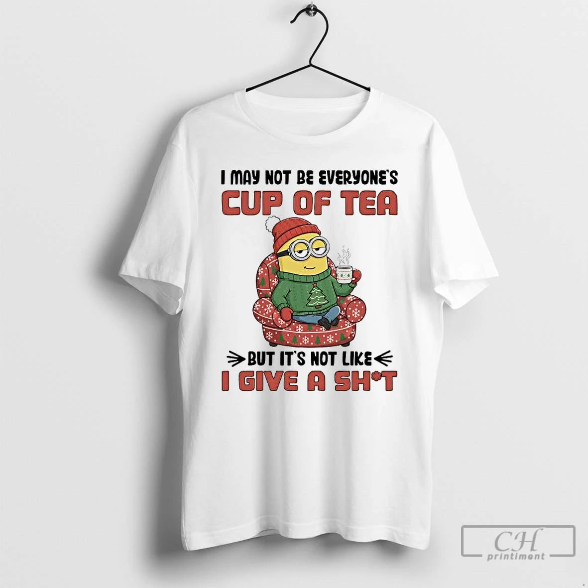 Classic Minion I May Not Be Everyones Cup Of Tea Not Like I Give T-Shirts, Hoodie, Sweatshirt | AU18TeeNovaLab.com