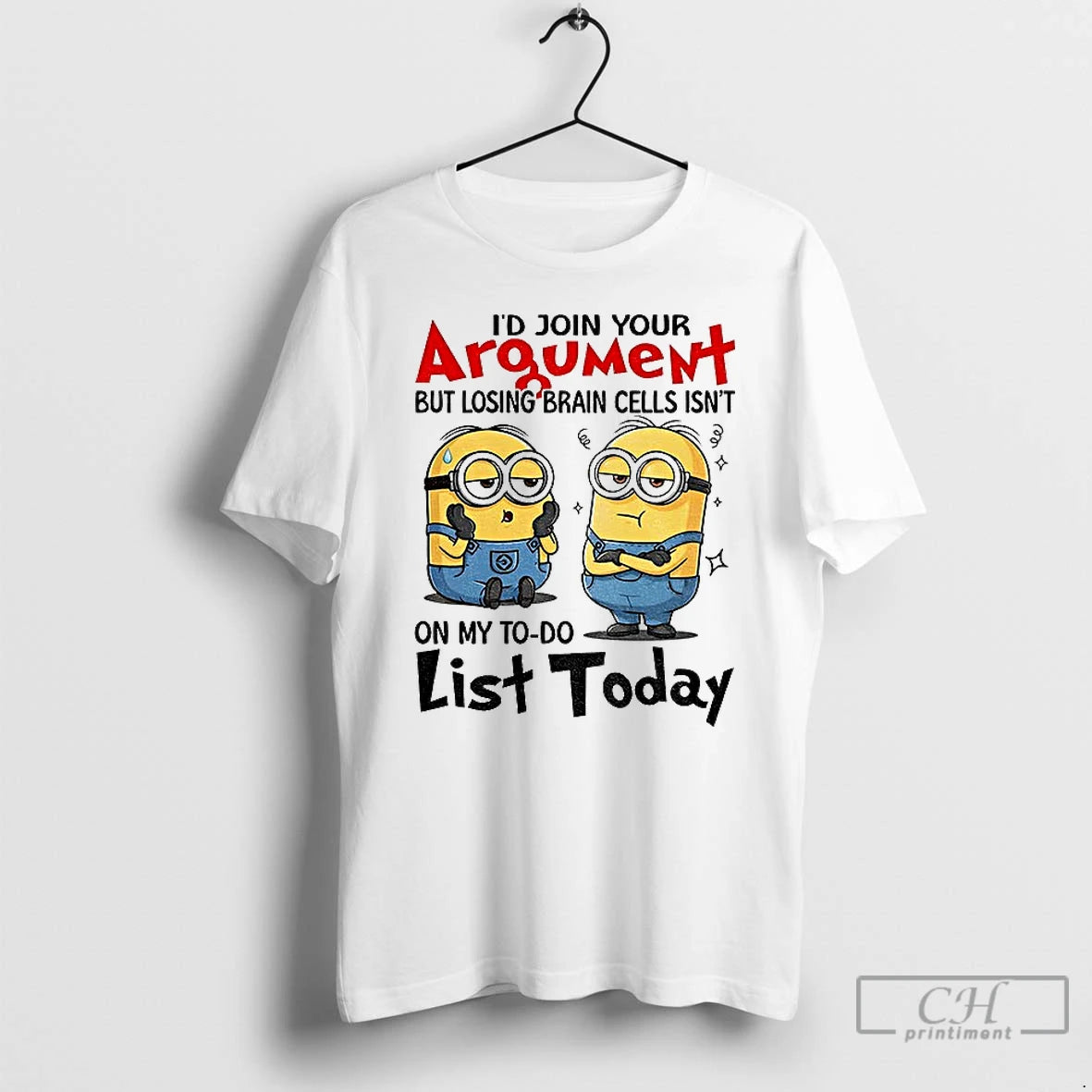 Classic Minion Id Join Your Argument But Losing Brain Cells Isnt On My To Do T-Shirts, Hoodie, Sweatshirt