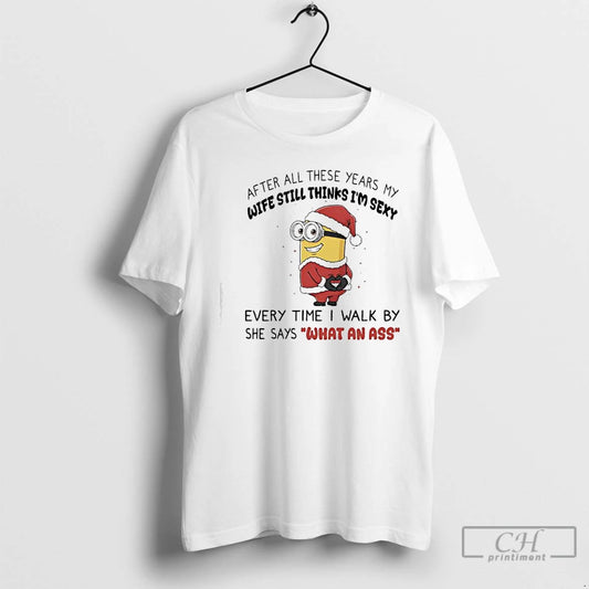 Classic Minion After All These Years My Wife Still Thinks Im Sexy T Shirts Sweater