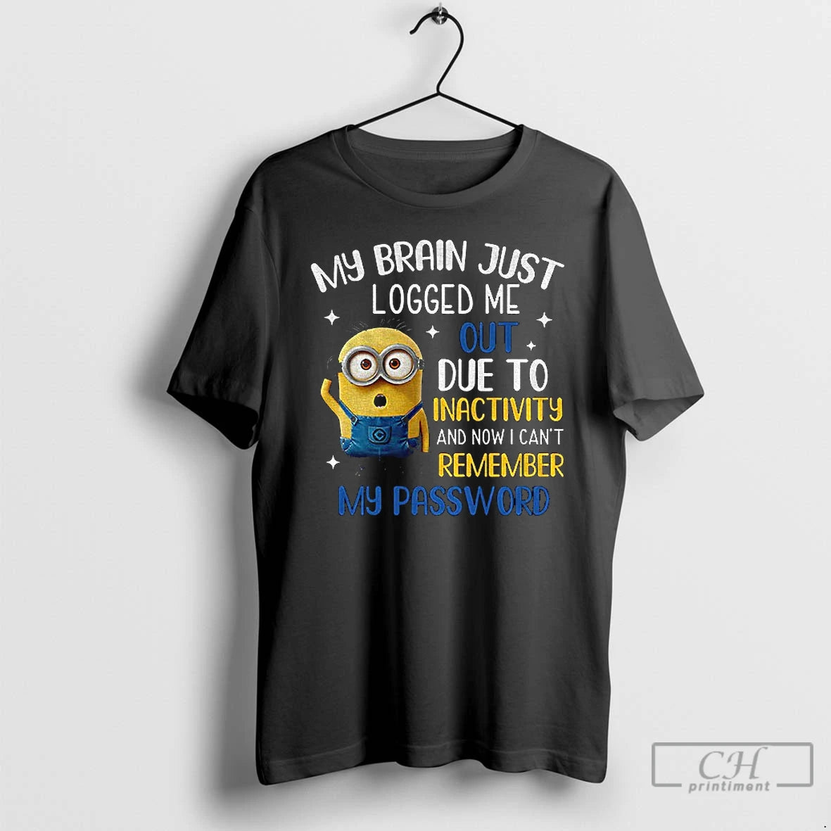Classic Minion My Brain Just Logged Me Out Due To Inactivity Now I Cant Remember T-Shirts, Hoodie, Sweatshirt
