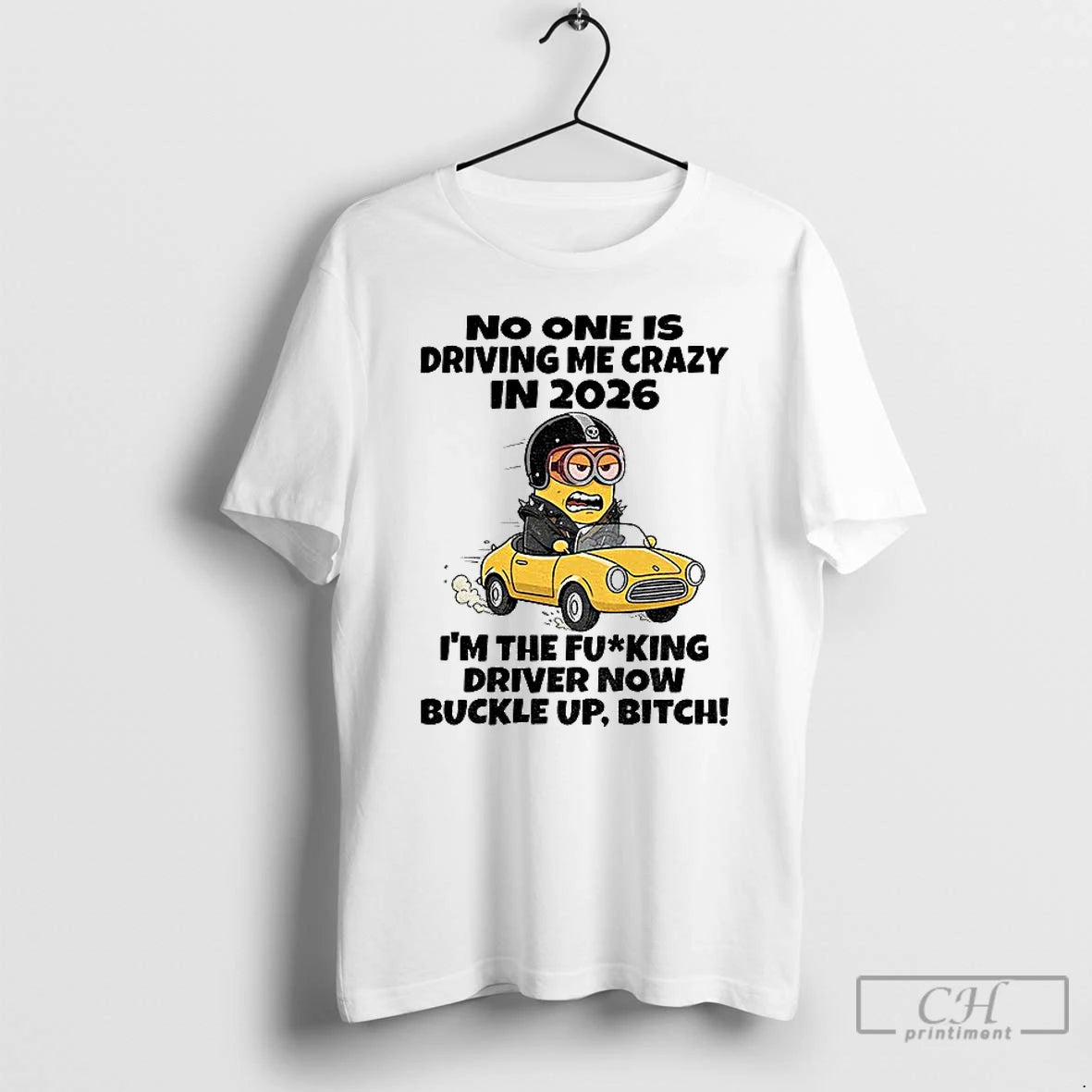 Classic Minion No One Is Driving Me Crazy In 2026 Im The Fucking Driver Now T-Shirts, Hoodie, Sweatshirt | AU18TeeNovaLab.com