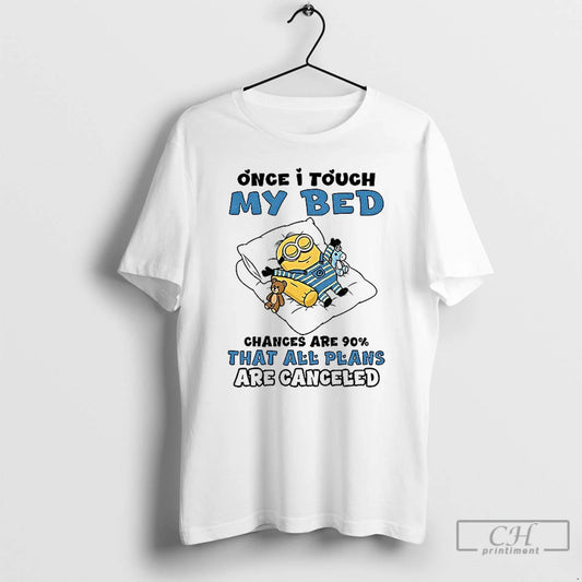 Classic Minion Once I Touch My Bed Chances Are 90 That All Plans Are Canceled T-Shirts, Hoodie, Sweatshirt