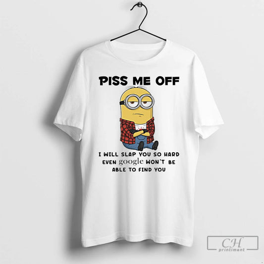Classic Minion Piss Me Off I Will Slap You So Hard Even Google Wont Be T-Shirts, Hoodie, Sweatshirt | AU18TeeNovaLab.com