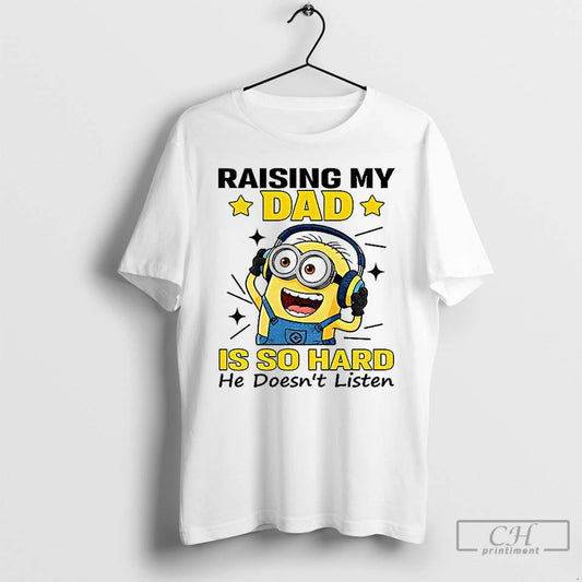 Classic Minion Raising My Dad Is So Hard He Doesnt Listen T-Shirts, Hoodie, Sweatshirt | AU18TeeNovaLab.com