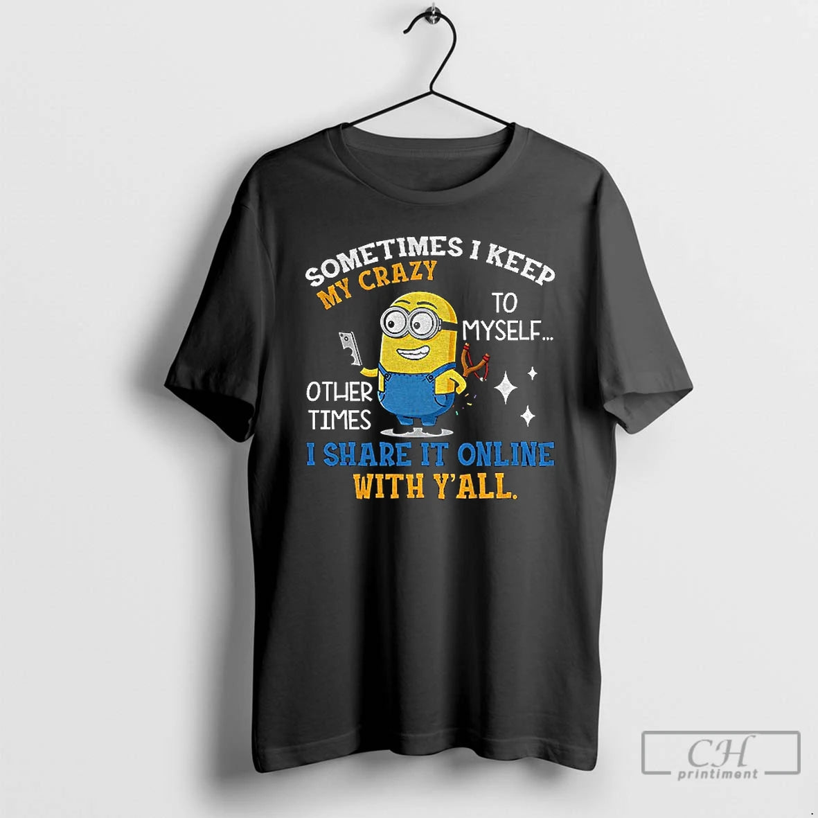 Classic Minion Sometimes I Keep My Crazy To Myself Other Times I Share It Online T-Shirts, Hoodie, Sweatshirt