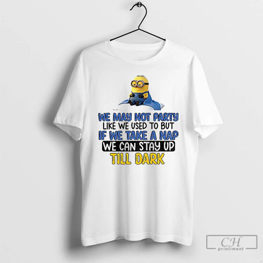 Classic Minion We May Not Party Like We Used To But If We Take T-Shirts, Hoodie, Sweatshirt | AU18TeeNovaLab.com