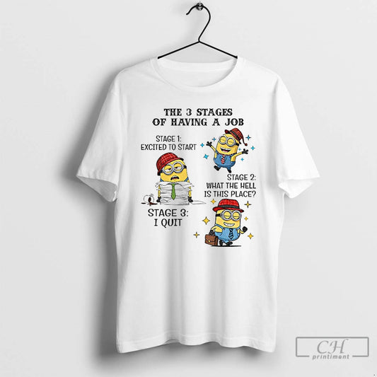 Classic Minions The 3 Stages Of Having A Job Stages One Excited To Start Stage