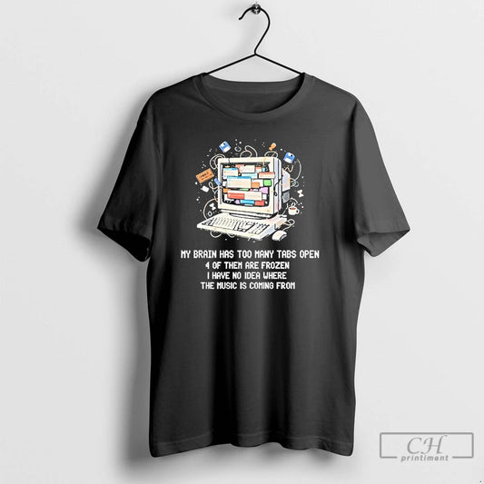 Classic My Brain Has Too Many Tabs Open 4 Of Them Are Frozen I Have T-Shirts, Hoodie, Sweatshirt | AU18TeeNovaLab.com