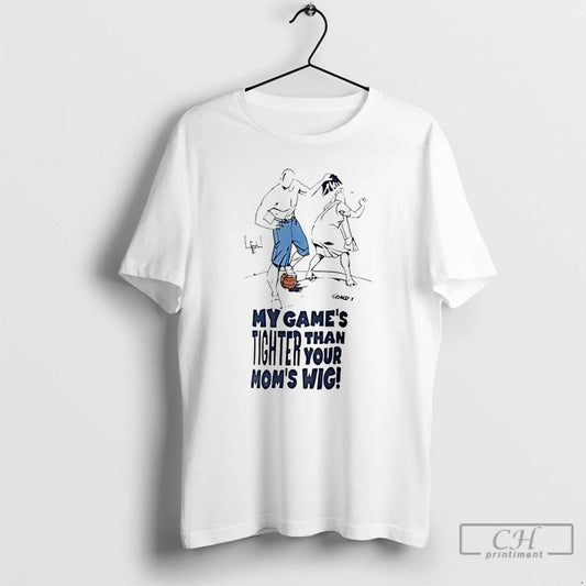 Classic My Games Tighter Than Your Moms Wig T-Shirts, Hoodie, Sweatshirt | AU18TeeNovaLab.com