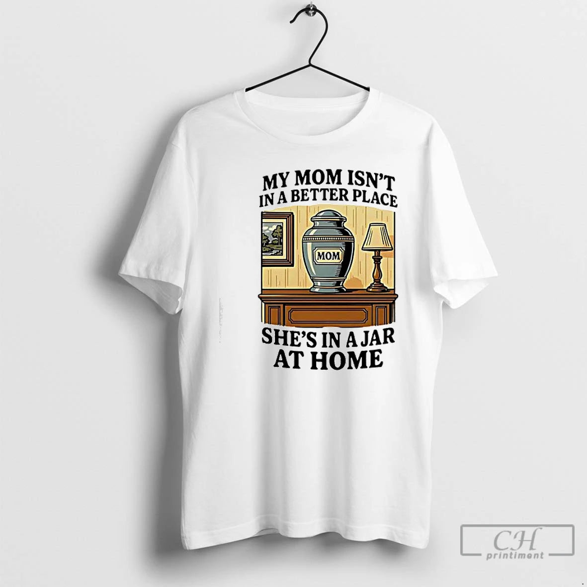 Classic My Mom Isnt In A Better Place Shes In A Jar At Home Graphic T-Shirts, Hoodie, Sweatshirt | AU18TeeNovaLab.com