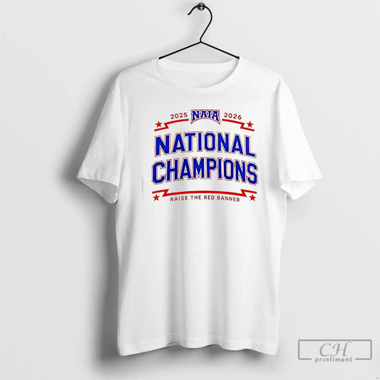Classic Naia 2025 2026 National Champions Raise The Red Banner T-Shirts, Hoodie, Sweatshirt | AU18TeeNovaLab.com