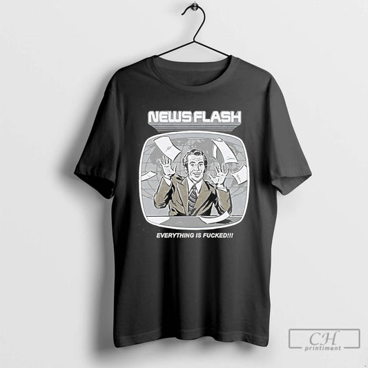 Classic News Flash Everything Is Fucked T-Shirts, Hoodie, Sweatshirt | AU18TeeNovaLab.com
