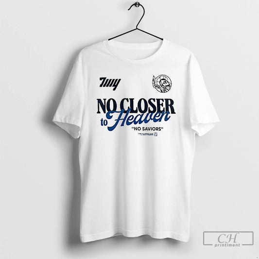 Classic No Closer To Heaven No Saviors T Shirts