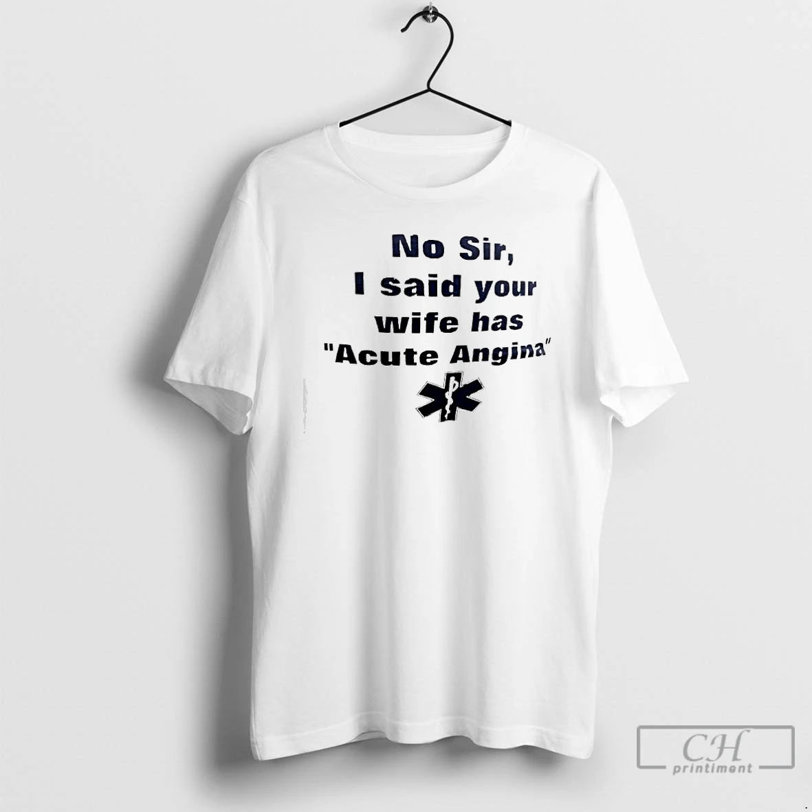 Classic No Sir I Said Your Wife Has Acute Angina T-Shirts, Hoodie, Sweatshirt | AU18TeeNovaLab.com