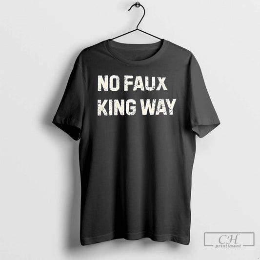 Classic No Faux King Way T Shirts