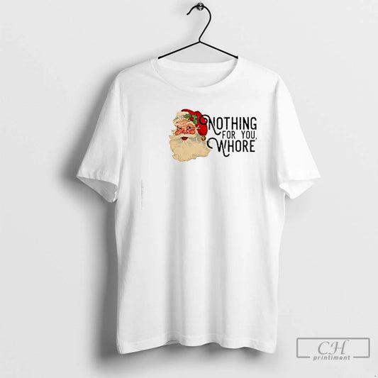 Classic Nothing For You Whore Retro Santa Claus T-Shirts, Hoodie, Sweatshirt | AU18TeeNovaLab.com