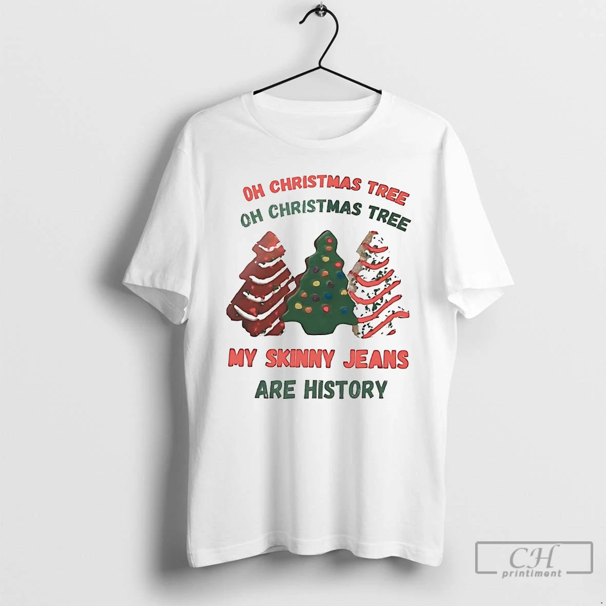 Classic Oh Christmas Tree My Skinny Jeans Are History Christmas Tree Cake T Shirts