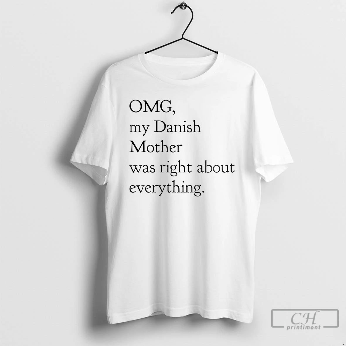 Classic Omg My Danish Mother Was Right About Everything T-Shirts, Hoodie, Sweatshirt | AU18TeeNovaLab.com