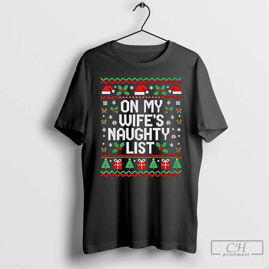 Classic On My Wifes Naughty List Husband Ugly Christmas T-Shirts, Hoodie, Sweatshirt | AU18TeeNovaLab.com