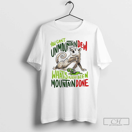 Classic Opossum You Cant Unmountain Dew Whats Already Been Mountain Done T-Shirts, Hoodie, Sweatshirt | AU18TeeNovaLab.com
