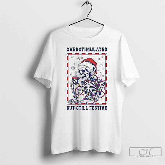 Classic Overstimulated But Still Festive T-Shirts, Hoodie, Sweatshirt | AU18TeeNovaLab.com