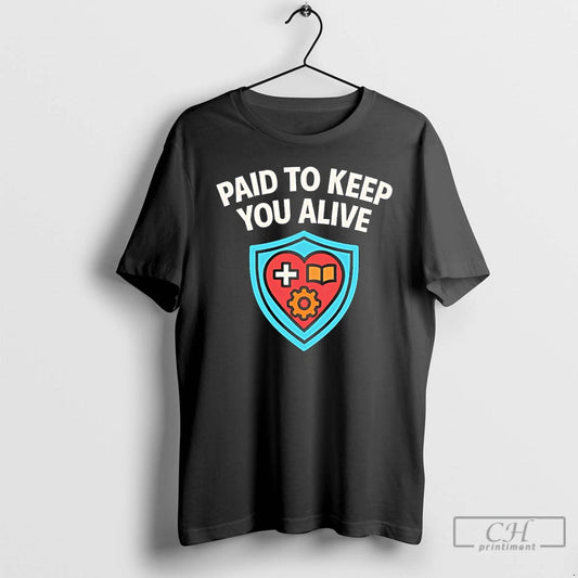 Classic Paid To Keep You Alive T-Shirts, Hoodie, Sweatshirt | AU18TeeNovaLab.com