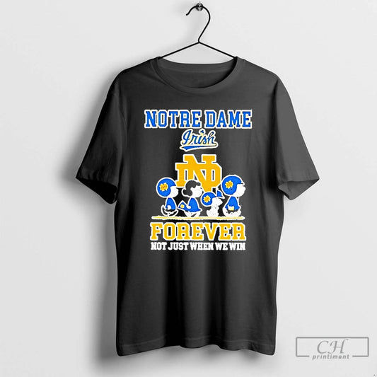 Classic Peanuts Notre Dame Fighting Irish Forever Not Just When We Win T Shirts Sweater Hoodie, Sweatshirt