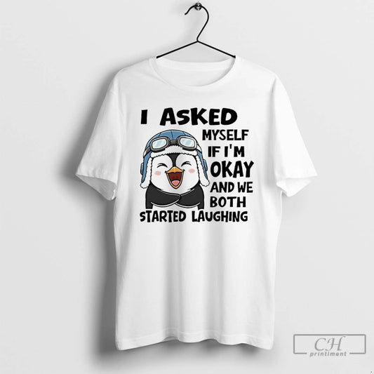 Classic Penguin I Asked Myself If Im Okay And We Both Started Laughing T Shirts Hoodie, Sweatshirt | AU18TeeNovaLab.com