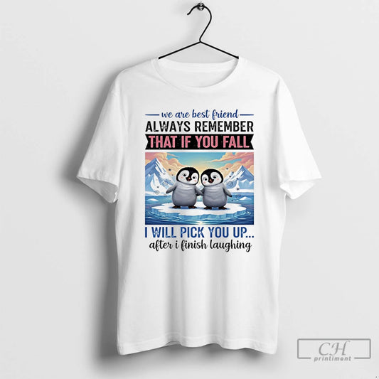Classic Penguin We Are Best Friend Always Remember That If You Fall I Will Pick